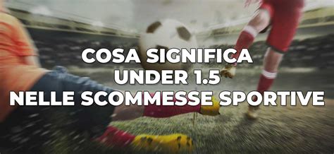 Over 1.5 cosa significa: come giocarlo e consigli per vincere.